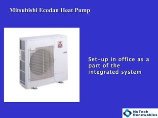   Mitsubishi Ecodan Heat Pump Set-up in office as a part of the integrated system 