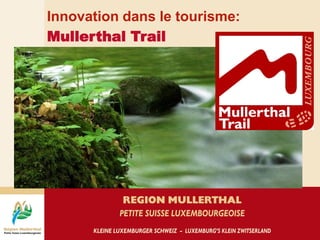 Innovation dans le tourisme:
Mullerthal Trail
 