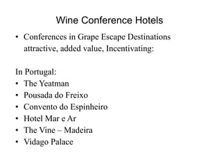 Wine Conference Hotels  Conferences in Grape Escape Destinations  attractive, added value, Incentivating: In Portugal: The Yeatman  Pousada do Freixo Convento do Espinheiro  Hotel Mar e Ar  The Vine – Madeira  Vidago Palace  