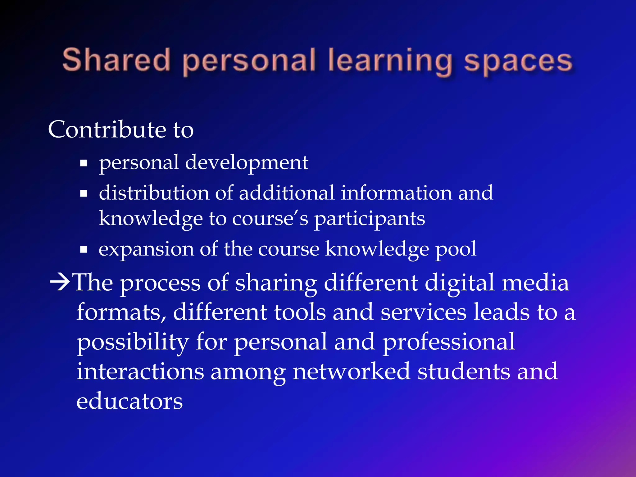 Personal Learning Environments Usage as PortfoliosVirtual Personal Learning Environment (VPLE)possibilities to integrate information and knowledge sources, social contacts and communication channelsauthoring functions and components easy for technical configuration andfor learning scenarios management  according to present students’ interests and goals