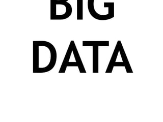 BIG
DATA
 