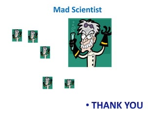 Mad Scientist
 