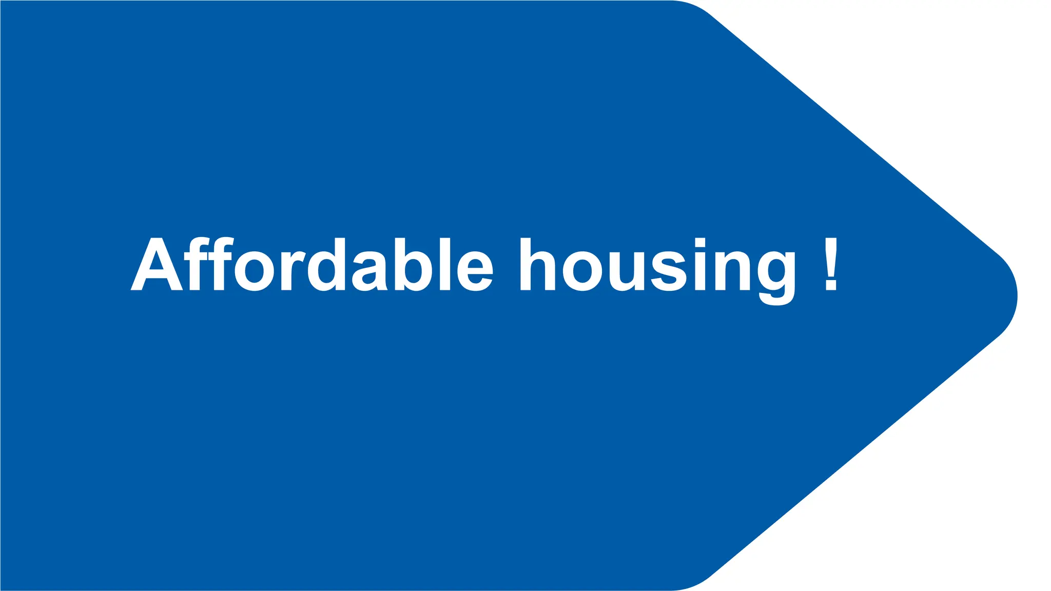 Affordable housing !
 