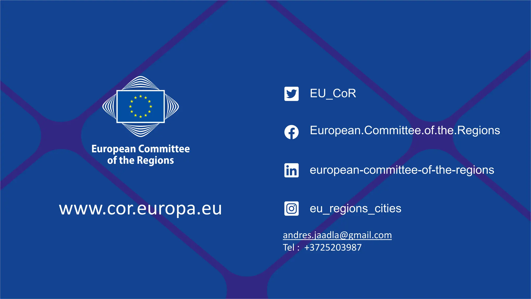 www.cor.europa.eu
EU_CoR
European.Committee.of.the.Regions
european-committee-of-the-regions
eu_regions_cities
andres.jaadla@gmail.com
Tel : +3725203987
 
