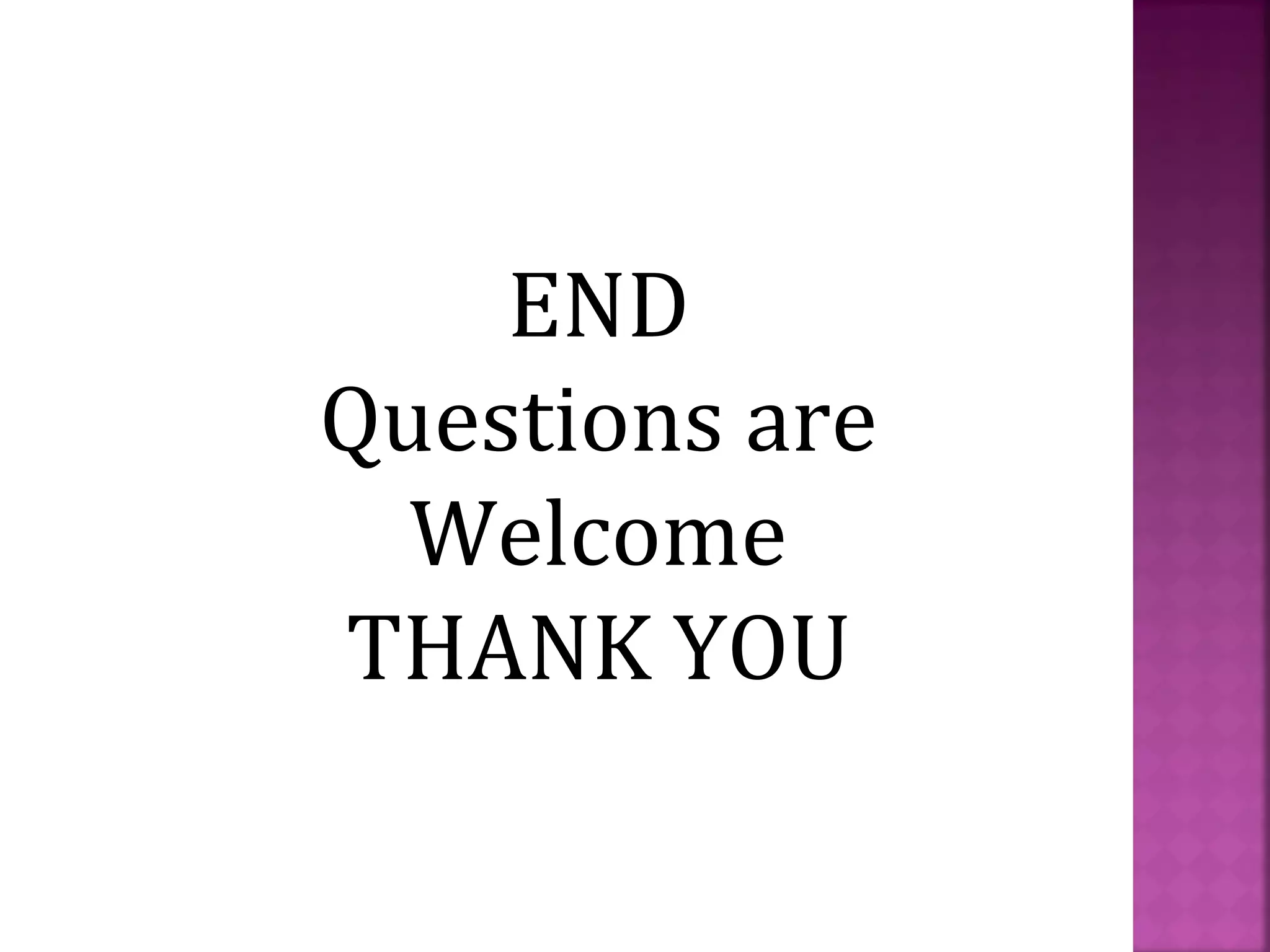 END
Questions are
Welcome
THANK YOU

 