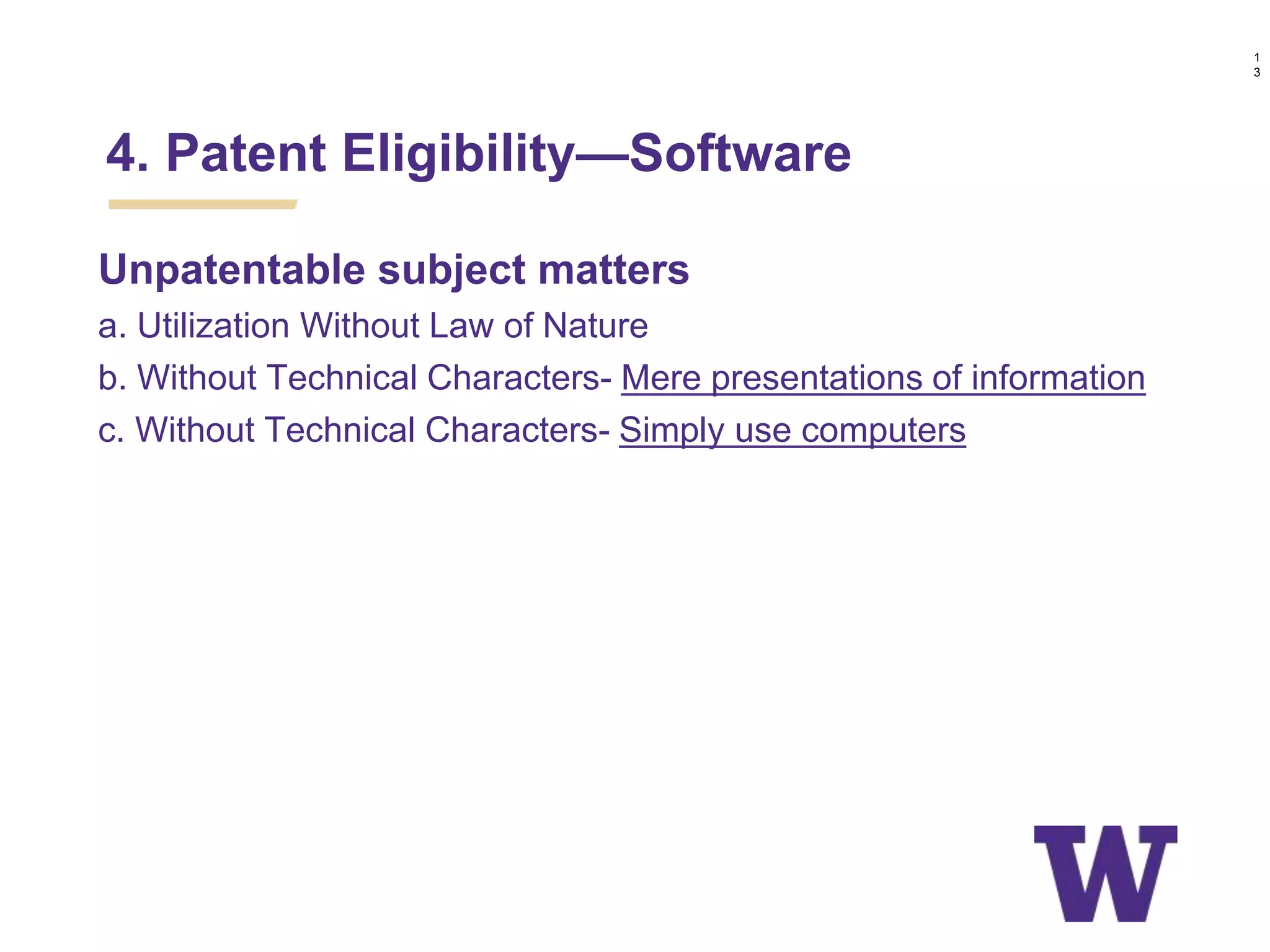 Unpatentable subject matters
a. Utilization Without Law of Nature
b. Without Technical Characters- Mere presentations of information
c. Without Technical Characters- Simply use computers
4. Patent Eligibility—Software
1
3
 