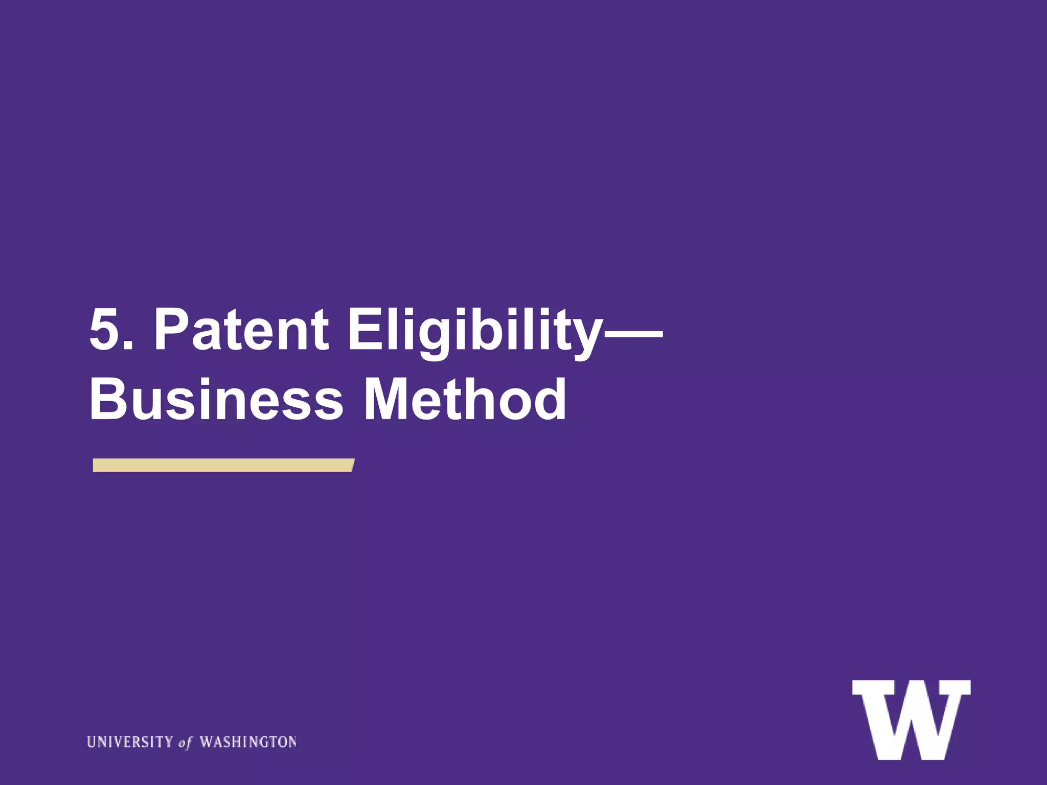 5. Patent Eligibility—
Business Method
 
