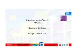 Inves&ssements	d’avenir	
ADEME	
	
Hyperion,	Bordeaux		
	
Eiﬀage	Construc&on	
	
1	
 