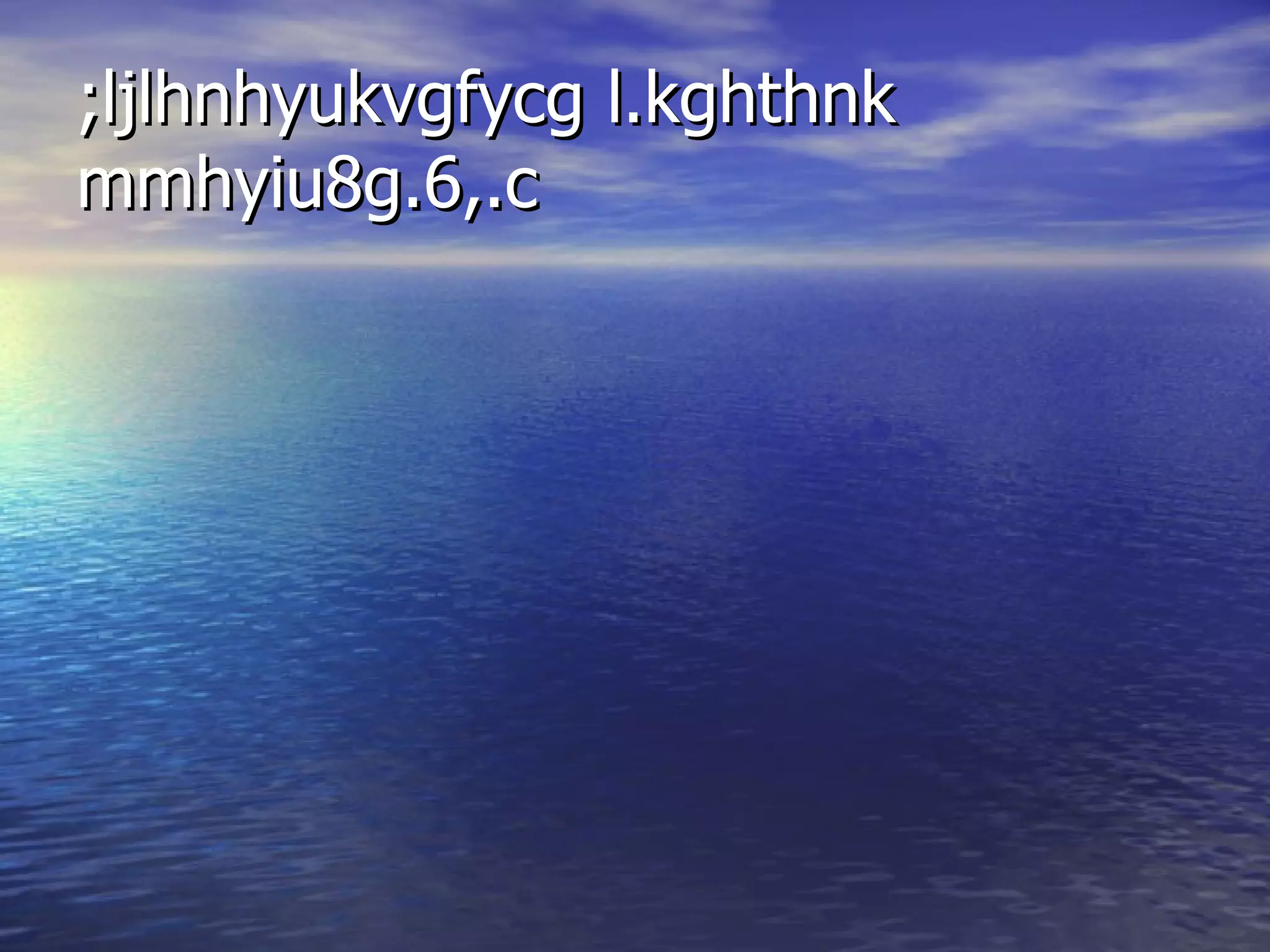 ;ljlhnhyukvgfycg l.kghthnk
mmhyiu8g.6,.c
 