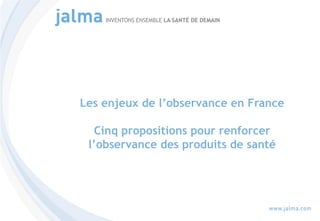 Cinq propositions pour renforcer l’observance des produits de santé
INVENTONS ENSEMBLE LA SANTÉ DE DEMAIN
Les enjeux de l’observance en France
Cinq propositions pour renforcer
l’observance des produits de santé
 