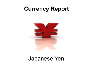 Currency Report Yasir Khan SamerKuwatly UthmanKhawaja IdeenRazzaghi Shana Uthayalingam Japanese Yen 