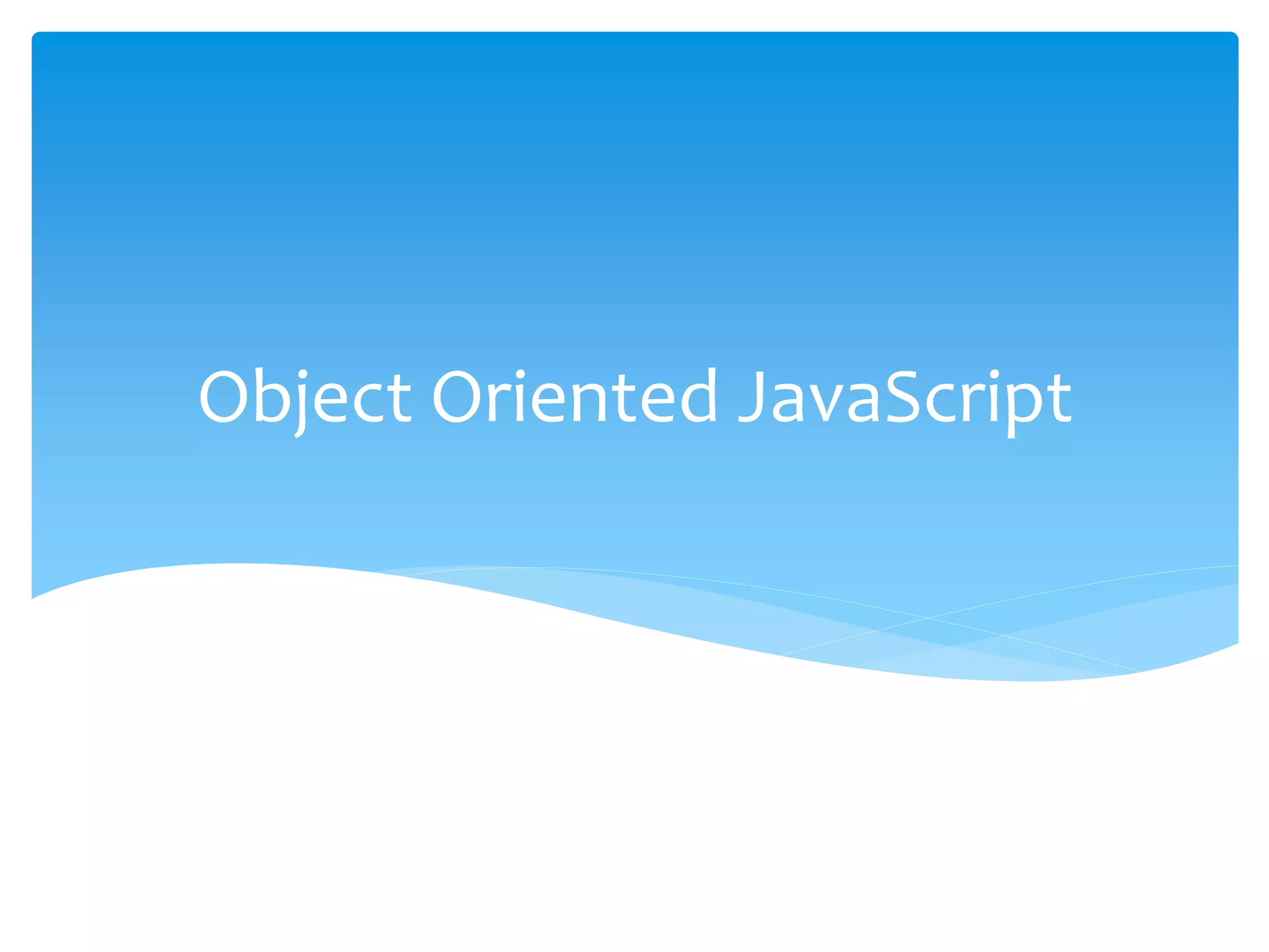 Object Oriented JavaScript
 