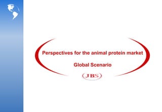 Perspectives for the animal protein market

             Global Scenario
 