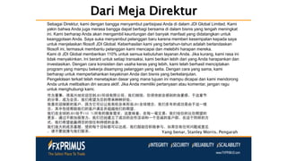 Dari Meja Direktur
Sebagai Direktur, kami dengan bangga menyambut partisipasi Anda di dalam JDI Global Limited. Kami
yakin bahwa Anda juga merasa bangga dapat berbagi bersama di dalam bisnis yang tengah meningkat
ini. Kami berharap Anda akan mengambil keuntungan dari banyak manfaat yang didatangkan untuk
keanggotaan Anda. Saya suka menyambut pelanggan baru karena memberi kesempatan kepada saya
untuk menjelaskan filosofi JDI Global. Keberhasilan kami yang bertahun-tahun adalah berlandaskan
filosofi ini, termasuk membantu pelanggan kami mencapai dan melebihi harapan mereka.
Kami di JDI Global memberikan 110% untuk semua kebutuhan layanan Anda. Jika kurang, kami rasa ini
tidak menyakinkan. Ini berarti untuk setiap transaksi, kami berikan lebih dari yang Anda harapankan dan
investasikan. Dengan cara konsisten dan usaha keras yang lebih, kami telah berhasil menciptakan
program yang mampu bekerja disamping pelanggan yang setia. Dengan cara yang sama, kami
berharap untuk mempertahankan keyakinan Anda dan bisnis yang berkelanjutan.
Pengelolaan terkait telah menetapkan dasar yang mana tujuan ini mampu dicapai dan kami mendorong
Anda untuk melibatkan diri secara aktif. Jika Anda memiliki pertanyaan atau komentar, jangan ragu
untuk menghubungi kami.
Yang benar, Stanley Morris. Pengarah
 