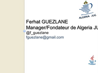 Ferhat GUEZLANE
Manager/Fondateur de Algeria JU
@f_guezlane
fguezlane@gmail.com
 