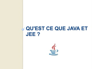 QU'EST CE QUE JAVA ET
JEE ?
 