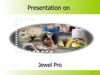 Presentation on   Jewel Pro 