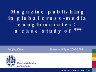 Magazine publishing in global cross-media conglomerates:  a case study of *** Jingjing Chen,  Books and Byte, 2008-2009 
