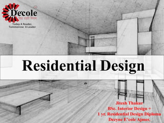 Jitesh Thakur
BSc. Interior Design +
1 yr. Residential Design Diploma
Dezyne E’cole Ajmer,
Residential Design
 