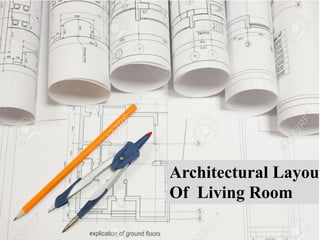 Architectural Layout
Of Living Room
 