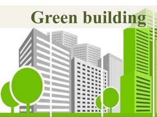 Green building
 
