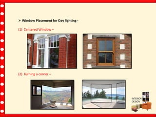  Window Placement for Day lighting -
(1) Centered Window –
(2) Turning a corner –
 