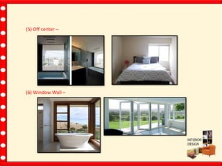 (5) Off center –
(6) Window Wall –
 