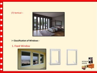 (7) Vertical –
 Classification of Windows -
1. Fixed Window
 