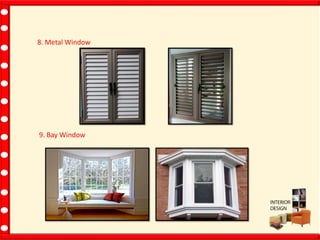 8. Metal Window
9. Bay Window
 