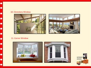 10. Clerestory Window
11. Corner Window
 