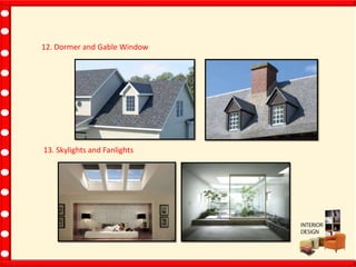 12. Dormer and Gable Window
13. Skylights and Fanlights
 