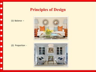 Principles of Design
(1) Balance –
(2) Proportion -
 