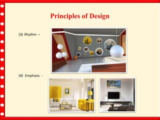 Principles of Design
(3) Rhythm –
(4) Emphasis -
 