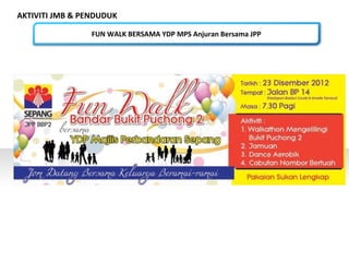 AKTIVITI JMB & PENDUDUK
FUN WALK BERSAMA YDP MPS Anjuran Bersama JPP
 