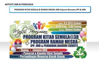 AKTIVITI JMB & PENDUDUK
PROGRAM KITAR SEMULA & RAMAH MESRA JMB Anjuran Bersama JPP & JMB
 