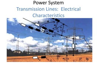 Power System
Transmission Lines: Electrical
Characteristics
 
