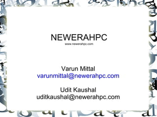 NEWERAHPC www.newerahpc.com Varun Mittal [email_address] Udit Kaushal [email_address] 