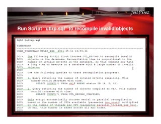 Quick Start Guide 
JJJJooooeeeellll PPPPéééérrrreeeezzzz 
Run Script “utlrp.sql” to recompile invalid objects 
 