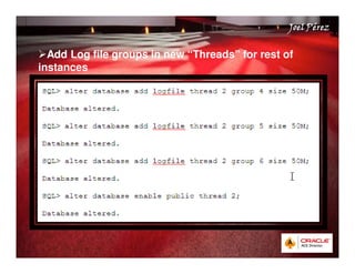 Quick Start Guide 
JJJJooooeeeellll PPPPéééérrrreeeezzzz 
. 
Add Log file groups in new “Threads” for rest of 
instances 
 