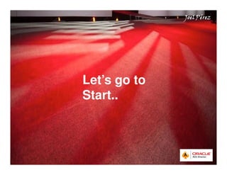 Quick Start Guide 
JJJJooooeeeellll PPPPéééérrrreeeezzzz 
Let’s go to 
Start.. 
 