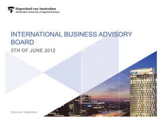 INTERNATIONAL BUSINESS ADVISORY
BOARD
5TH OF JUNE 2012




                                  1
 