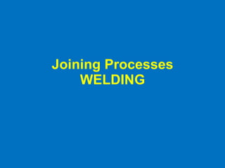 Joining Processes WELDING 
