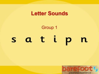 Letter Sounds
Group 1
 