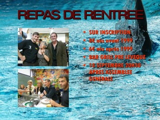 REPAS DE RENTREE SUR INSCRIPTION 8€ nés avant 1999 6€ nés après 1999 BAR GRILL PRE LEVEQUE 18 SEPTEMBRE 20H30 APRES ASSEMBLEE GENERALE 