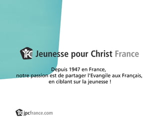 Depuis 1947 en France,
notre passion est de partager l’Evangile aux Français,
en ciblant sur la jeunesse !

 