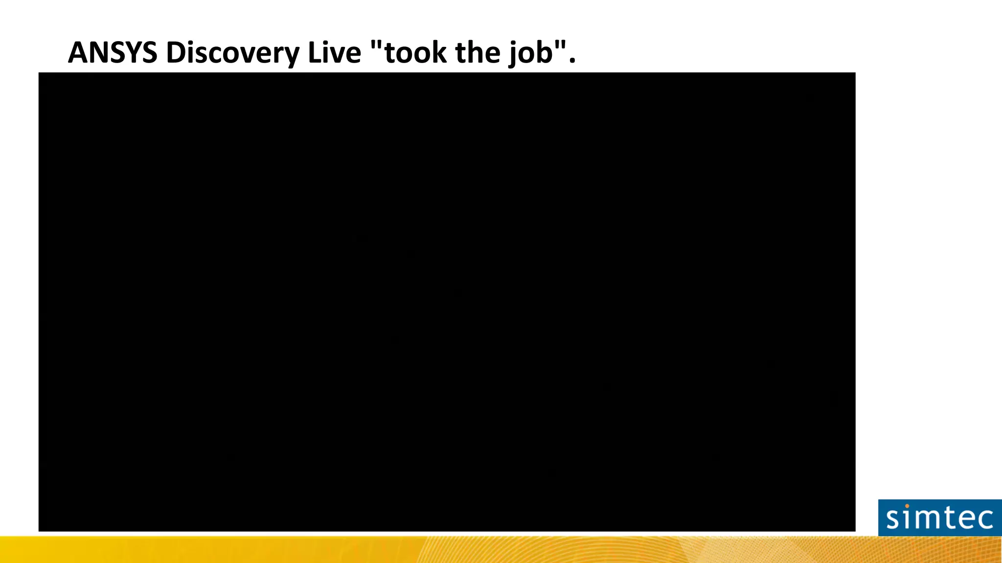 ANSYS Discovery Live "took the job".
 