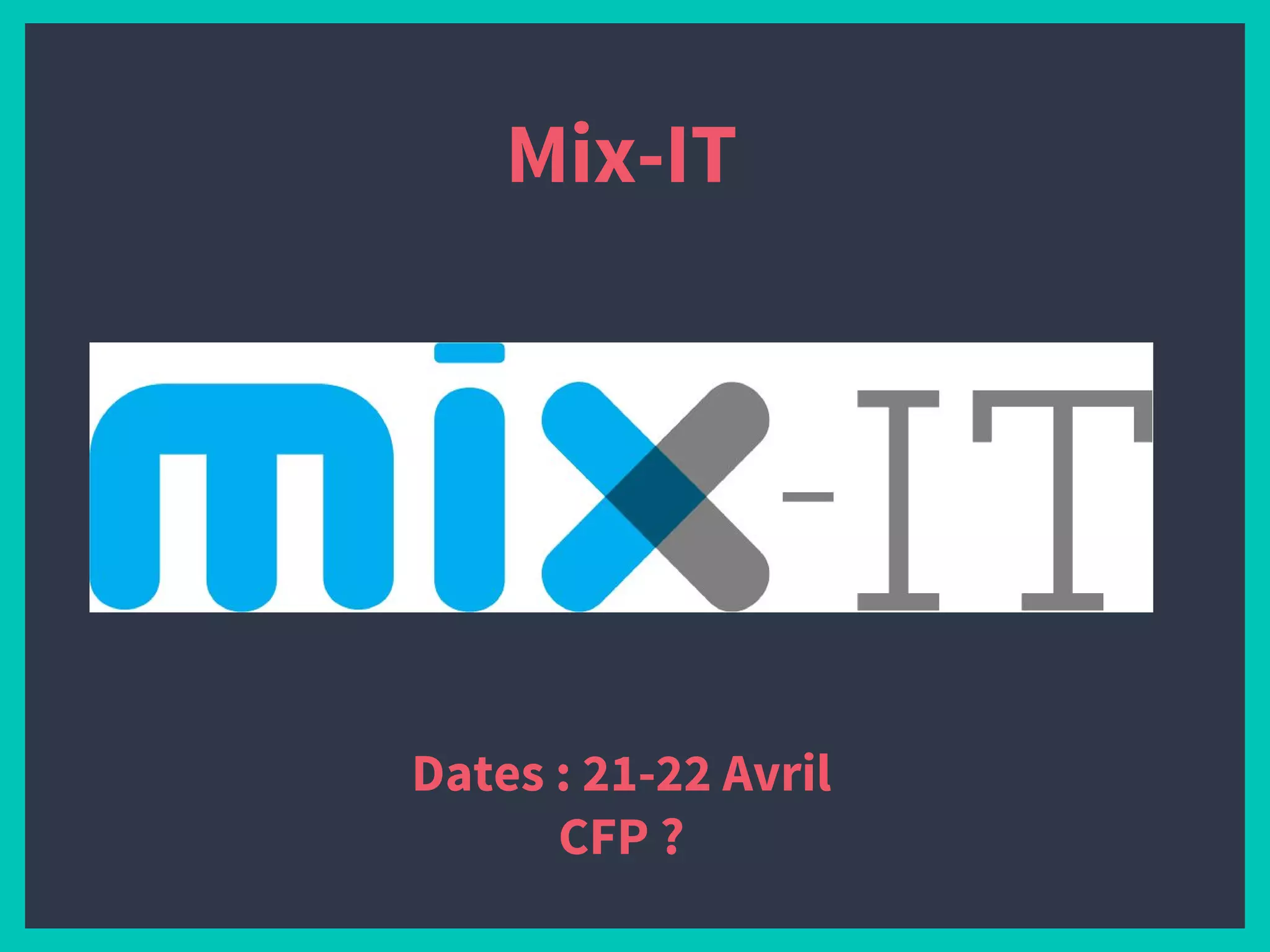 Mix-IT
Dates : 21-22 Avril
CFP ?
 