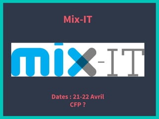 Mix-IT
Dates : 21-22 Avril
CFP ?
 