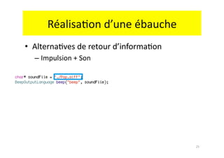 Réalisa.on	
  d’une	
  ébauche	
  
•  Alterna.ves	
  de	
  retour	
  d’informa.on	
  
   –  Impulsion	
  +	
  Son	
  




                                                     25	
  
 