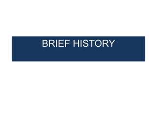 BRIEF HISTORY
 
